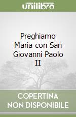Preghiamo Maria con San Giovanni Paolo II libro