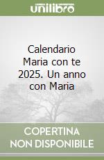 Calendario Maria con te 2025. Un anno con Maria libro