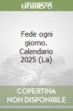 Fede ogni giorno. Calendario 2025 (La) libro