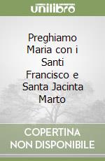 Preghiamo Maria con i Santi Francisco e Santa Jacinta Marto libro