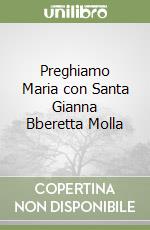 Preghiamo Maria con Santa Gianna Bberetta Molla libro