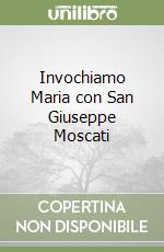Invochiamo Maria con San Giuseppe Moscati libro