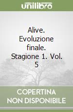 Alive. Evoluzione finale. Stagione 1. Vol. 5 libro