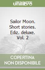 Sailor Moon. Short stories. Ediz. deluxe. Vol. 2 libro