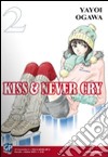 Kiss & never cry. Vol. 2 libro di Ogawa Yayoi