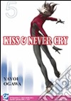 Kiss & never cry. Vol. 5 libro di Ogawa Yayoi