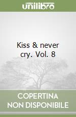 Kiss & never cry. Vol. 8 libro