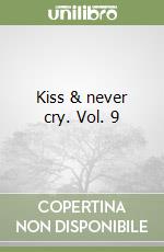 Kiss & never cry. Vol. 9 libro