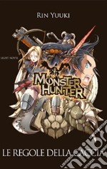 Monster Hunter. Le regole della caccia libro