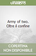 Army of two. Oltre il confine libro