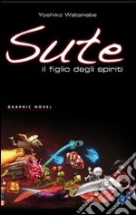 Sute. Il figlio degli spiriti libro