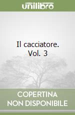 Il cacciatore. Vol. 3 libro