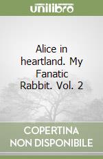 Alice in heartland. My Fanatic Rabbit. Vol. 2 libro