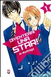 Diventerai una star!. Vol. 1 libro di Morinaga Ai