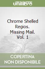 Chrome Shelled Regios. Missing Mail. Vol. 1 libro