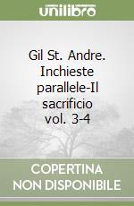 Gil St. Andre. Inchieste parallele-Il sacrificio vol. 3-4 libro