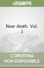 Near death. Vol. 1