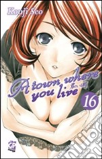 A Town where you live. Vol. 16 libro