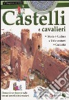 Castelli e cavalieri. Ediz. illustrata libro