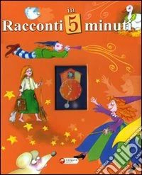 Racconti in 5 minuti. Racconti brevi libro