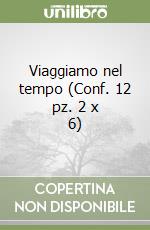 Viaggiamo nel tempo (Conf. 12 pz. 2 x 6) libro