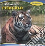 Animali in pericolo. Ediz. illustrata