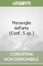 Meraviglie dell'arte (Conf. 5 cp.) libro