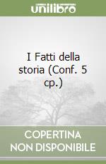 I Fatti della storia (Conf. 5 cp.) libro