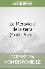 Le Meraviglie della terra (Conf. 5 cp.) libro