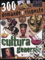 Trecento domande e risposte. Cultura generale. Ediz. illustrata libro