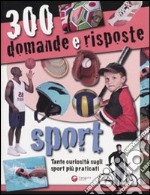 Trecento domande e risposte. Sport. Ediz. illustrata libro