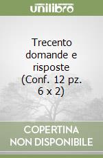 Trecento domande e risposte (Conf. 12 pz. 6 x 2) libro