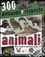 Trecento domande e risposte. Animali. Ediz. illustrata libro