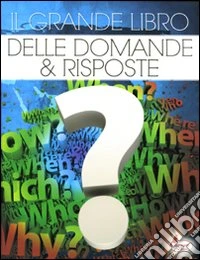 Il grande libro delle domande & risposte libro