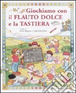 Giochiamo con il flauto dolce e la tastiera libro