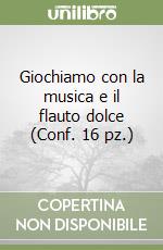 Giochiamo con la musica e il flauto dolce (Conf. 16 pz.) libro