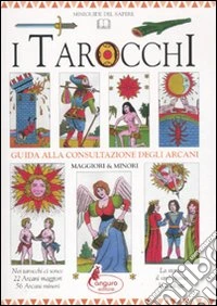 I tarocchi. Guida alla consultazione degli arcani libro