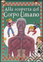 Alla scoperta del corpo umano. Ediz. illustrata libro