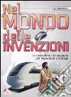 Nel mondo delle invenzioni. Le invenzioni e le scoperte più importanti e curiose libro