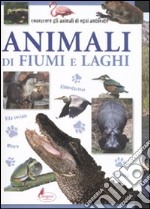 Animali di fiumi e laghi. Ediz. illustrata libro