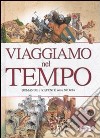 Viaggiamo nel tempo. Domande e risposte sulla storia libro