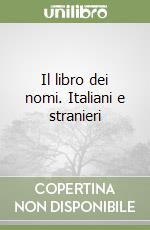 Il libro dei nomi. Italiani e stranieri libro