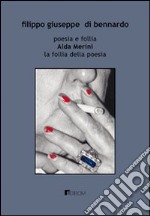 Poesia e follia. Alda Merini. La follia della poesia libro