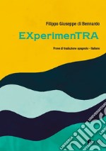 EXperimenTRA. Esperimenti di traduzione spagnolo-italiano libro