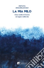 La mia Milo. Come condurre l'anima nel sogno e nella vita