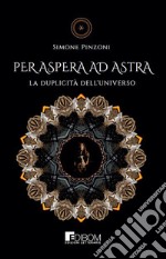 Per Aspera ad Astra. La duplicità dell'universo libro