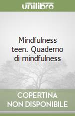 Mindfulness teen. Quaderno di mindfulness libro