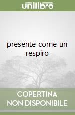 presente come un respiro libro