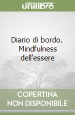 Diario di bordo. Mindfulness dell'essere libro