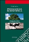 Pedagogia scientifica. Un approccio diverso al cambiamento formativo libro di Orefice Paolo